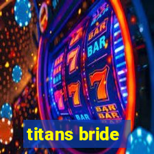 titans bride